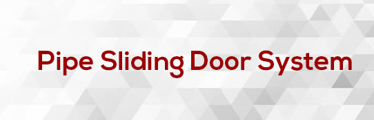 Pipe Sliding Door System